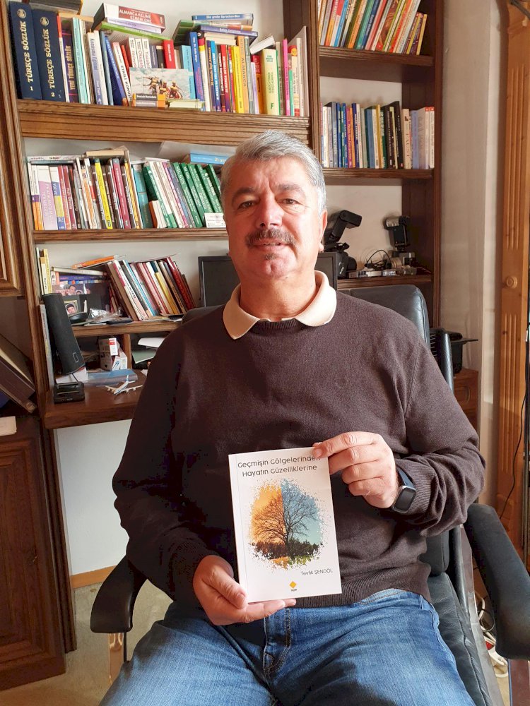 Gazeteci Yazar Tevfik Şendöl’ün ‘’Geçmişin Gölgelerinden Hayatın Güzelliklerine ’’ Kitabı Çıktı